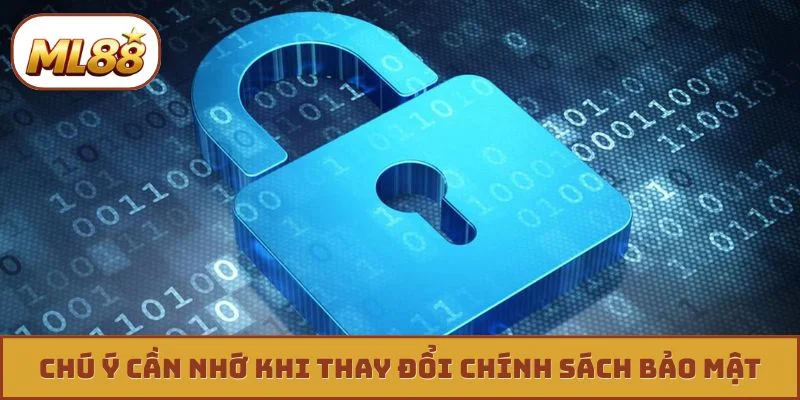 Chính sách bảo mật ml88 Chú ý cần nhớ khi thay đổi chính sách bảo mật